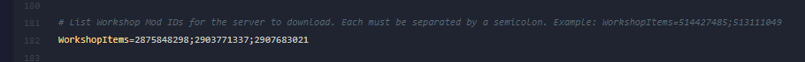 Next, find the WorkshopItems= section and enter each Workshop ID separated with a semicolon. No semicolon is required on