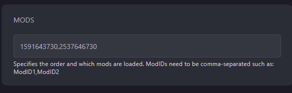 Paste your workshop IDs into the Mods field. If you are installing multiple mods, be sure that your mod IDs are separate